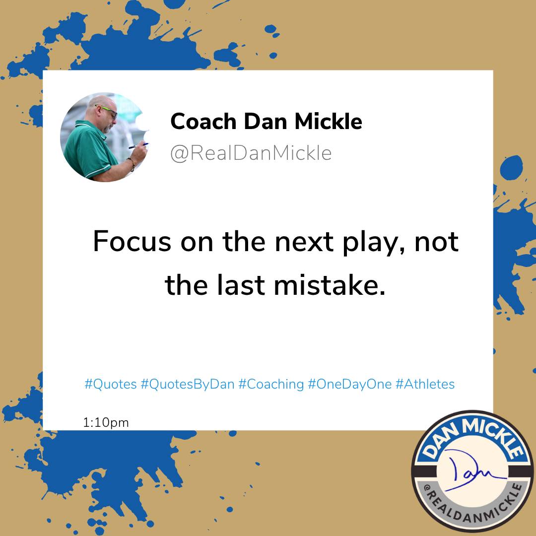Focus on the next play, not the last mistake.

#Quotes #QuotesByDan #Coaching #OneDayOne #Athletes