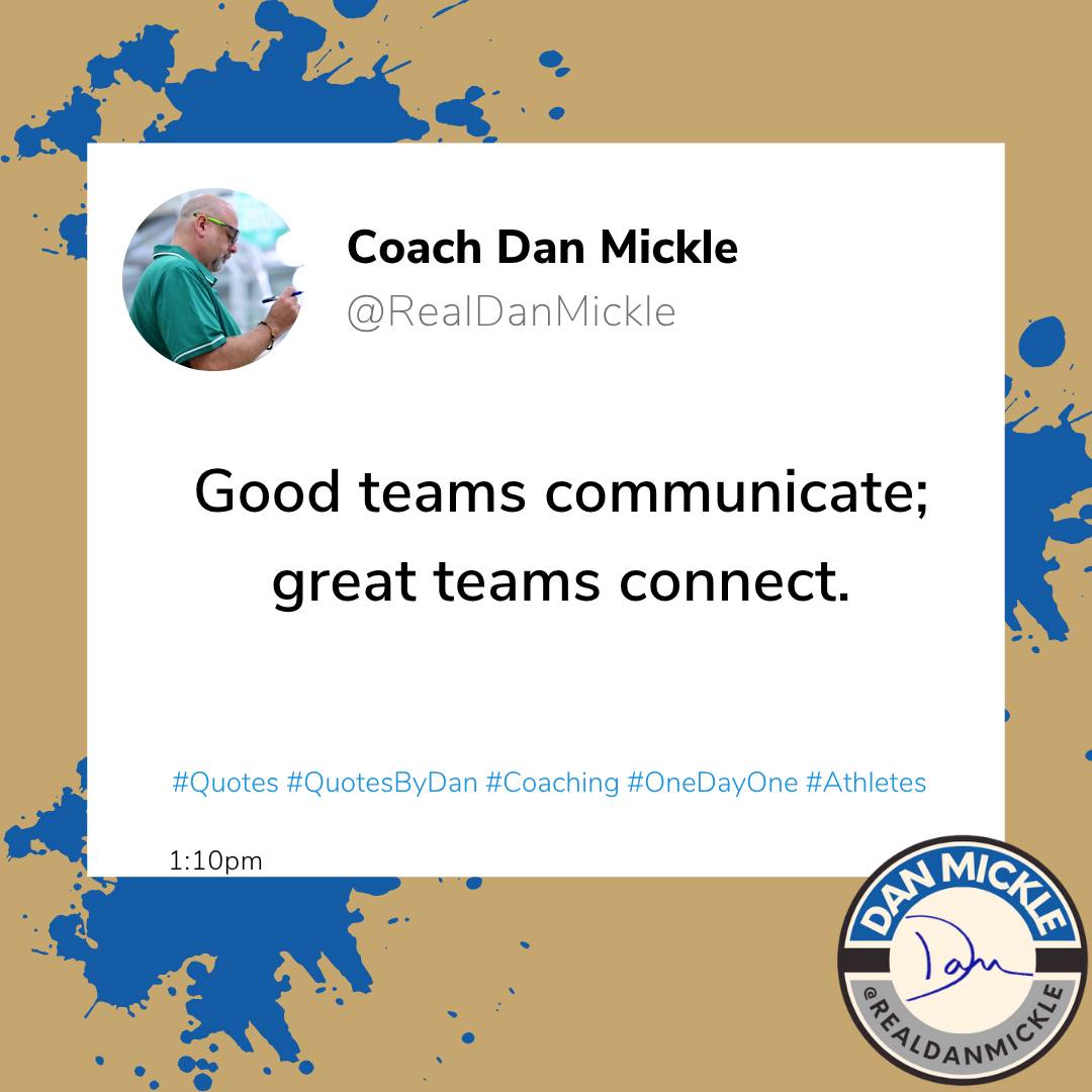 Good teams communicate; great teams connect.

#Quotes #QuotesByDan #Coaching #OneDayOne #Athletes
